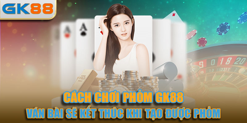 Ván bài sẽ kết thúc khi một anh em tạo được phỏm
