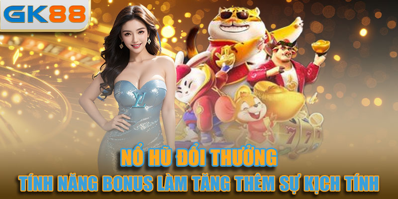 Các tính năng bonus thường được thiết kế để làm tăng thêm sự kịch tính